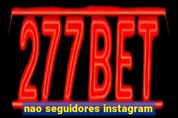 nao seguidores instagram